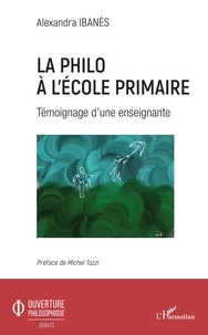 Alexandra Ibanès - La philo à l'école primaire - Témoignage d'une enseignante.