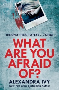 Alexandra Ivy - What Are You Afraid Of? - A thrilling, edge-of-your-seat page-turner.