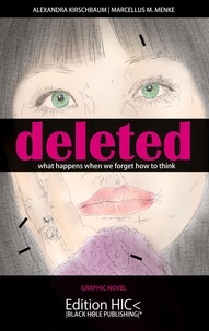 Alexandra Kirschbaum et Marcellus M. Menke - Deleted - What happens when we forget how to think. Graphic Novel..