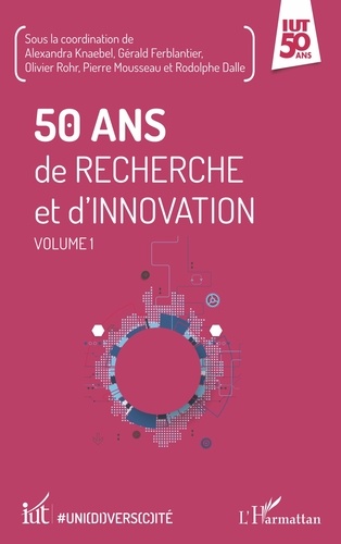 Alexandra Knaebel et Gérald Ferblantier - 50 ans de recherche et d'innovation - Volume 1.