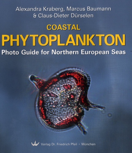 Alexandra Kraberg et Marcus Baumann - Coastal Phytoplankton - Photo Guide for Northern European Seas.