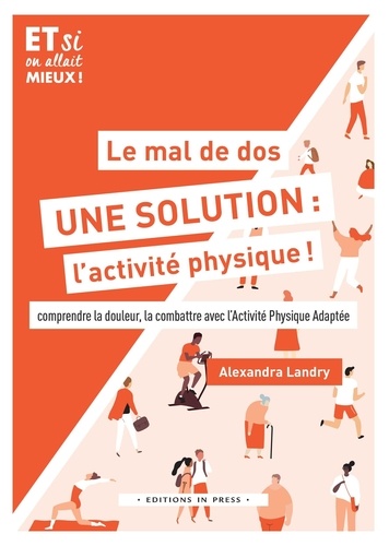 Le mal de dos, une solution : l'activité physique !. Comprendre la douleur, la combattre avec l'Activité Physique Adaptée