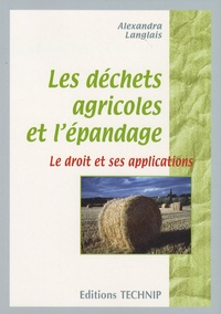 Alexandra Langlais - Les déchets agricoles et l'épandage - Le droit et ses applications.