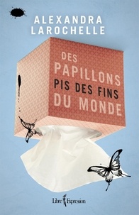 Alexandra Larochelle - Des papillons pis des fins du monde - DES PAPILLONS PIS DES FINS DU MONDE [NUM.