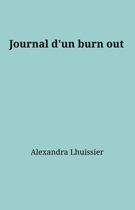 Alexandra Lhuissier - Journal d'un burn out.