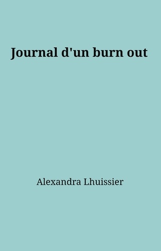 Alexandra Lhuissier - Journal d'un burn out.