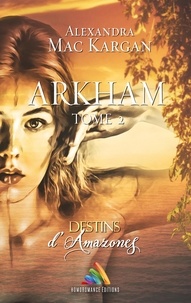 Alexandra Mac Kargan et Homoromance Éditions - Destins d’Amazones - Arkham - Tome 2 | Livre lesbien, roman lesbien.
