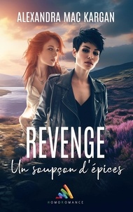 Alexandra Mac Kargan et Homoromance Éditions - Revenge : Un soupçon d’épices - Préquel - Alex et Julia - Livre lesbien, roman lesbien.