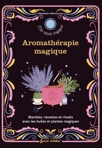 Alexandra Maccorvus - Aromathérapie magique.