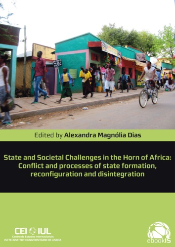 State and Societal Challenges in the Horn of Africa. Conflict and processes of state formation, reconfiguration and disintegration