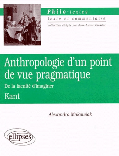 Alexandra Makowiak et Emmanuel Kant - ANTHROPOLOGIE D'UN POINT DE VUE PRAGMATIQUE. - De la faculté d'imaginer.