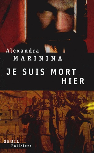 Alexandra Marinina - Je suis mort hier.