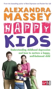 Alexandra Massey - Happy Kids - Understanding childhood depression and how to nurture a happy, well-balanced child.