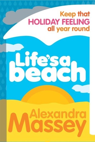 Alexandra Massey - Life's A Beach - Keep that holiday feeling all year round.