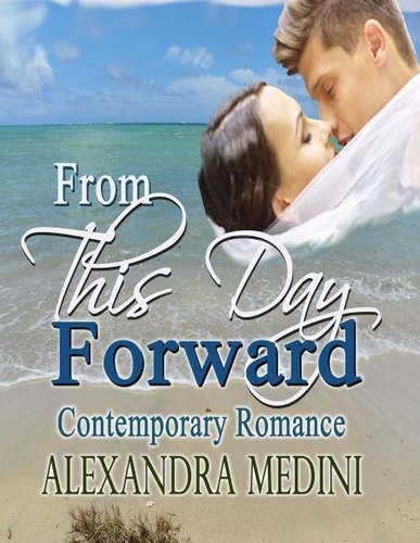  Alexandra Medini - From This Day Forward: Contemporary Romance.