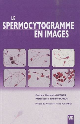 Alexandra Mesner et Catherine Poirot - Le spermocytogramme en images.