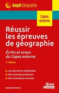 Alexandra Monot - Réussir les épreuves de géographie - Ecrits et oraux du CAPES externe.