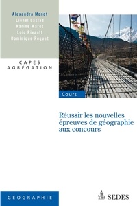 Alexandra Monot - Réussir les nouvelles épreuves de géographie aux concours - Capes, Agrégations.