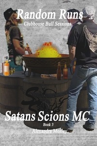 Alexandra Mosley - Random Runs :Clubhouse Bull Sessions - Satans Scions MC, #1.