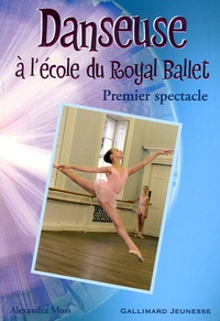 Alexandra Moss - Danseuse à l'école du Royal Ballet Tome 2 : Premier spectacle.