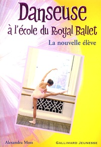 Alexandra Moss - Danseuse à l'école du Royal Ballet Tome 3 : La nouvelle élève.