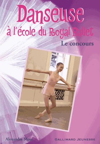 Alexandra Moss - Danseuse à l'école du Royal Ballet Tome 4 : Le concours.
