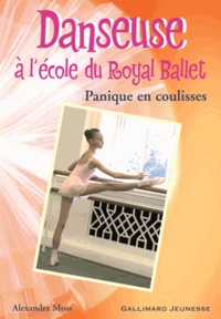 Alexandra Moss - Danseuse à l'école du Royal Ballet Tome 6 : Panique en coulisses.