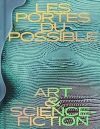 Alexandra Müller et Alain Damasio - Les portes du possible - Art & science-fiction.