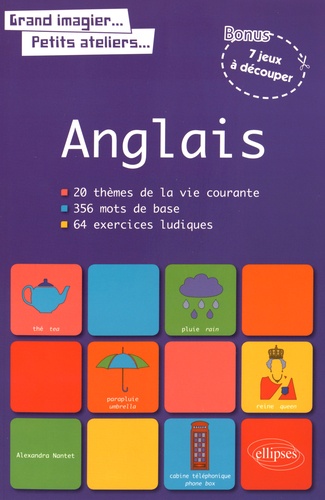 Anglais. 20 thèmes de la vie courante, 356 mots de base, 64 exercices ludiques