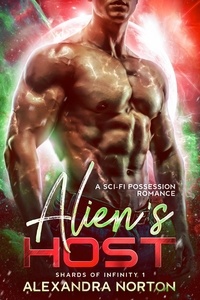 Ebook iPhone téléchargement gratuit Alien's Host: A Sci-Fi Possession Romance  - Shards of Infinity, #1 par Alexandra Norton en francais