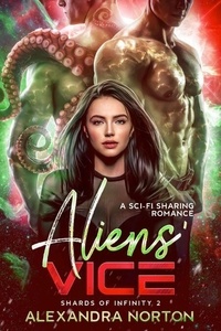 Ebook téléchargement gratuit de fichier pdf Aliens' Vice: A Sci-Fi Sharing Romance  - Shards of Infinity, #2  par Alexandra Norton 9798223846864 in French
