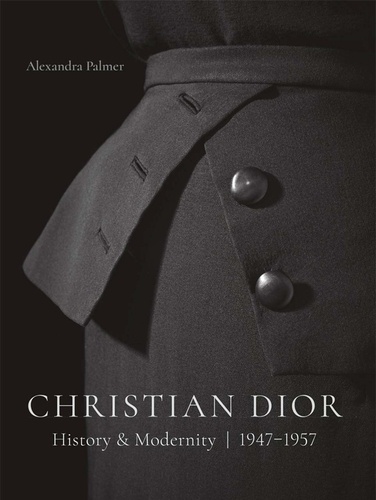 Alexandra Palmer - Christian Dior - History and modernity, 1947 - 1957.