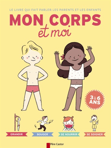 Alexandra Pichard et Sophie Coucharrière - Le livre qui fait parler les parents et les enfants - Mon corps et moi.