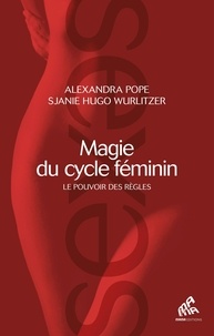 Alexandra Pope et Sjanie Hugo Wurlitzer - Magie du cycle féminin - Le pouvoir des règles.