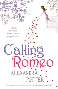 Alexandra Potter - Calling Romeo - A hilarious, delightful romcom from the author of CONFESSIONS OF A FORTY-SOMETHING F##K UP!.