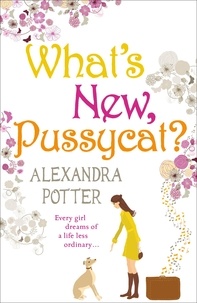 Alexandra Potter - What's New, Pussycat ?.