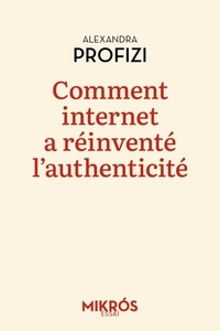 Alexandra Profizi - Comment internet a réinventé l'authenticité - Le temps de l'ironie.