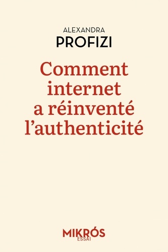 Alexandra Profizi - Le temps de l'ironie - Comment internet a réinventé l'authenticité.
