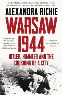Alexandra Richie - Warsaw 1944 - Hitler, Himmler and the Crushing of a City.