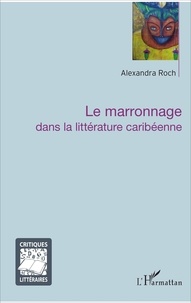 Alexandra Roch - Le marronnage dans la littérature caribéenne.