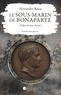 Alexandra Rossi - Le sous-marin de Bonaparte.