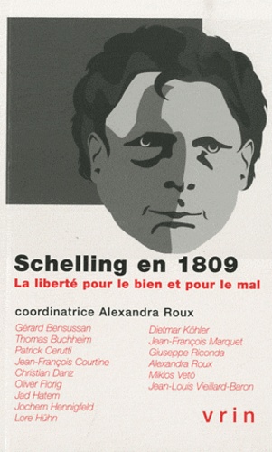 Alexandra Roux - Schelling en 1809 - La liberté pour le bien et pour le mal.