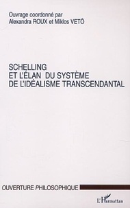 Alexandra Roux et  Collectif - Schelling et l'élan du Système de l'Idéalisme Transcendantal. - Colloque du C.H.R.I.A. de Poitiers, avril 2000.