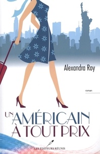 Alexandra Roy - Un américain à tout prix.