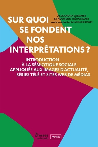 Sur quoi se fondent nos interprétations ?. Introduction à la sémiotique sociale appliquée aux images d'actualité, séries télé et sites web de médias