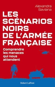 Alexandra Saviana - Les scénarios noirs de l'armée française - Comprendre les menaces qui nous attendent.