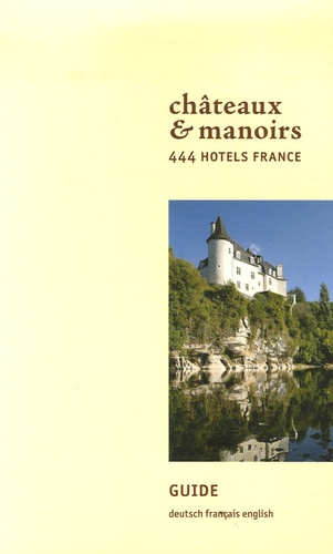 Alexandra Schäfer - Châteaux & manoirs - 444 Hôtels France, édition français-anglais-allemand.