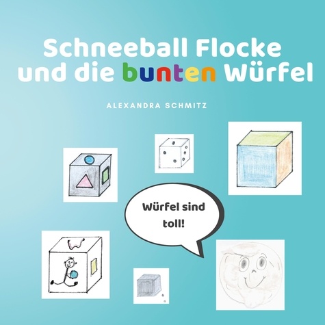 Alexandra Schmitz - Schneeball Flocke und die bunten Würfel.