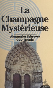 Alexandra Schreyer et Guy Tarade - La Champagne mystérieuse.