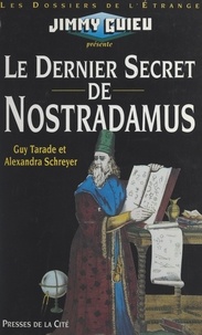 Alexandra Schreyer et Guy Tarade - Le dernier secret de Nostradamus.